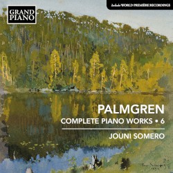 Complete Piano Works • 6 by Palmgren ;   Jouni Somero