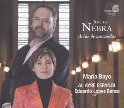 Arias de zarzuelas by José de Nebra ;   María Bayo ,   Al Ayre Español ,   Eduardo López Banzo