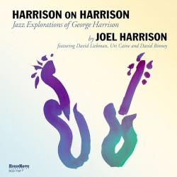Harrison On Harrison (Jazz Explorations Of George Harrison) by Joel Harrison  Featuring   David Liebman ,   Uri Caine  And   David Binney