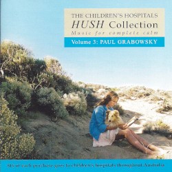 The Children's Hospital Hush Collection, Volume 3 by Paul Grabowsky