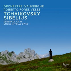 Tchaikovsky: Serenade, op. 48 / Sibelius: Voces intimae, op. 56 by Tchaikovsky ,   Sibelius ;   Orchestre d’Auvergne ,   Roberto Forés Veses