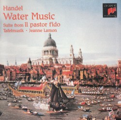 Water Music / Suite from Il pastor fido by Handel ;   Tafelmusik ,   Jeanne Lamon