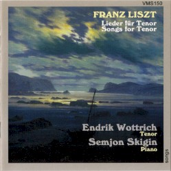 Lieder für Tenor by Franz Liszt ;   Endrik Wottrich ,   Semjon Skigin