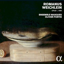 Opus 1, 1695 by Romanus Weichlein ;   Ensemble Masques ,   Olivier Fortin