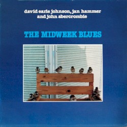 The Midweek Blues by David Earle Johnson ,   Jan Hammer  and   John Abercrombie