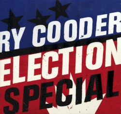 Election Special by Ry Cooder
