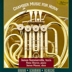 Chamber Music for Horn by Charles Gounod ,   Robert Schumann ,   Carl Reinecke ;   James Sommerville ,   Rena Sharon ,   James Mason