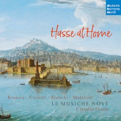 Hasse at Home: Cantatas and Sonatas by Hasse ;   Kralova ,   Cozzini ,   Bianchi ,   Mattioni ,   Le Musiche Nove ,   Claudio Osele