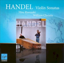Violin Sonatas by Handel ;   Hiro Kurosaki ,   William Christie