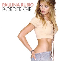 Border Girl by Paulina Rubio