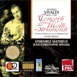 Concerti con Molti Strumenti: Chalumeaux & clarinettes intégrale by Antonio Vivaldi ;   Ensemble Matheus ,   Jean‐Christophe Spinosi