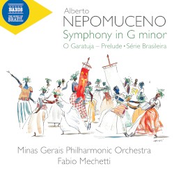 Symphony in G minor / O Garatuja: Prelude / Série brasileira by Alberto Nepomuceno ;   Minas Gerais Philharmonic Orchestra ,   Fabio Mechetti