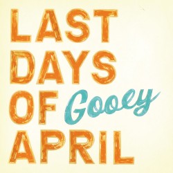 Gooey by Last Days of April