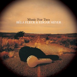 Music for Two by Béla Fleck  &   Edgar Meyer