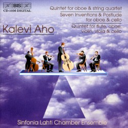 Quintet for Oboe & String Quartet / Seven Inventions & Postlude for Oboe and Cello / Quintet for Flute, Oboe, Violin, Viola & Cello by Kalevi Aho ;   Sinfonia Lahti Chamber Ensemble