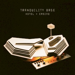 Tranquility Base Hotel + Casino by Arctic Monkeys