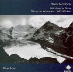 Préludes pour piano / Pièce pour le tombeau de Paul Dukas by Olivier Messiaen ;   Alice Ader