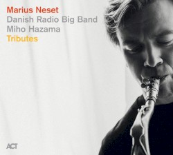 Tributes by Marius Neset ,   Danish Radio Big Band  &   Miho Hazama