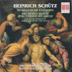 Musikalische Exequien, Die sieben Worte Jesu Christi am Kreuz by Heinrich Schütz ;   Dresdner Kreuzchor ,   Rudolf Mauersberger