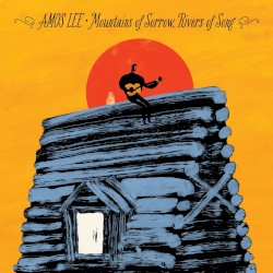 Mountains of Sorrow, Rivers of Song by Amos Lee