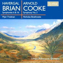 Havergal Brian: Symphony nos. 6 & 16 / Arnold Cooke: Symphony no. 3 by Havergal Brian ,   Arnold Cooke ;   London Philharmonic Orchestra ,   Myer Fredman ,   Nicholas Braithwaite