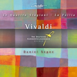 Le Quattro Stagioni / La Follia by Vivaldi ;   Daniel Sepec ,   Deutsche Kammerphilharmonie Bremen