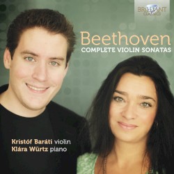 Complete Violin Sonatas by Beethoven ;   Kristóf Baráti ,   Klára Würtz