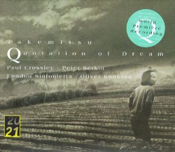 Quotation of Dream by Takemitsu ;   Paul Crossley ,   Peter Serkin ,   London Sinfonietta ,   Oliver Knussen