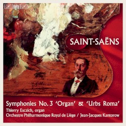 Symphonies no. 3 “Organ” & “Urbs Roma” by Saint‐Saëns ;   Thierry Escaich ,   Orchestre Philharmonique Royal de Liège ,   Jean‐Jacques Kantorow