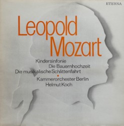 Kindersinfonie / Die Bauernhochzeit / Die musikalische Schlittenfahrt by Leopold Mozart ;   Kammerorchester Berlin ,   Helmut Koch
