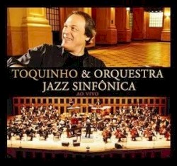 Toquinho & Orquestra Jazz Sinfônica ao vivo by Toquinho  &   Orquestra Jazz Sinfônica