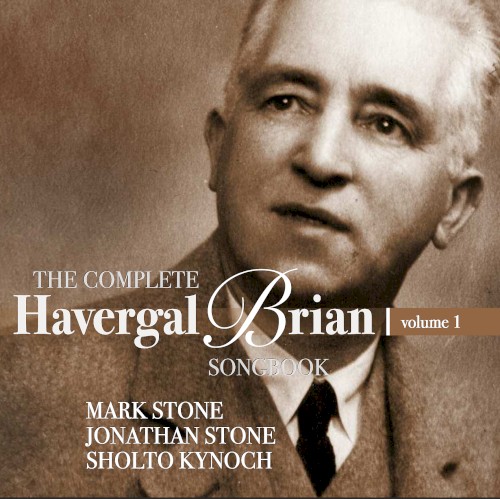 The Complete Havergal Brian Songbook, Vol. 1