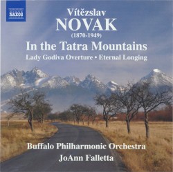 In the Tatra Mountains / Lady Godiva Overture / Eternal Longing by Vítězslav Novák ;   Buffalo Philharmonic Orchestra ,   JoAnn Falletta