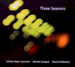 Three Seasons by Günter Baby Sommer ,   Michel Godard ,   Patrick Bebelaar