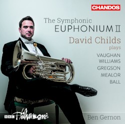 The Symphonic Euphonium II by Vaughan Williams ,   Gregson ,   Mealor ,   Ball ;   David Childs ,   BBC Philharmonic ,   Ben Gernon