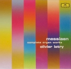 Complete Organ Works by Olivier Messiaen ;   Olivier Latry