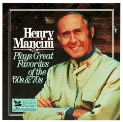 Henry Mancini Plays Great Favorites of the ’60s & ’70s by Henry Mancini  and   The Henry Mancini Orchestra