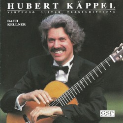 Virtuoso Guitar Transcriptions by Bach ,   Kellner ;   Hubert Käppel