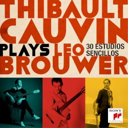 Thibault Cauvin Plays Leo Brouwer by Leo Brouwer ;   Thibault Cauvin