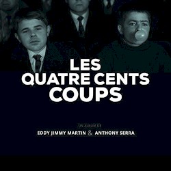 Les quatre cents coups by Eddy Jimmy Martin  &   Anthony Serra