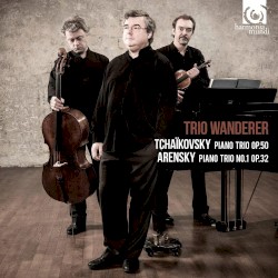 Tchaïkovsky: Piano Trio op. 50 / Arensky: Piano Trio no. 1 op. 32 by Tchaïkovksy ,   Arensky ;   Trio Wanderer