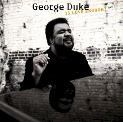 Is Love Enough? by George Duke