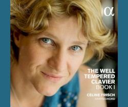 The Well-Tempered Clavier, Book I by Johann Sebastian Bach ;   Céline Frisch