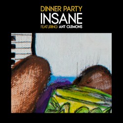 Insane by Dinner Party  feat.   Ant Clemons