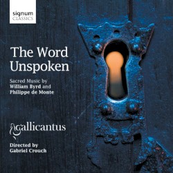 The Word Unspoken: Sacred Music By William Byrd and Philippe de Monte by Gallicantus ,   Gabriel Crouch