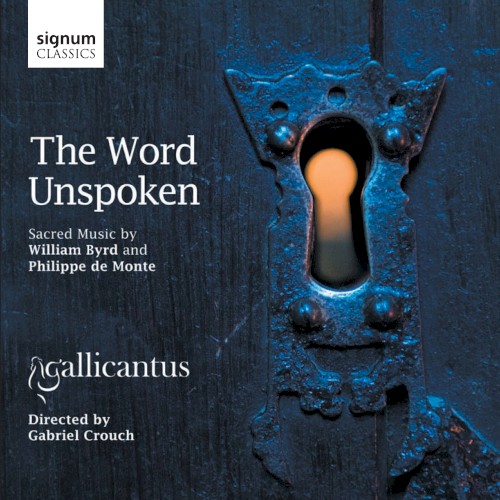 The Word Unspoken: Sacred Music By William Byrd and Philippe de Monte