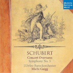 Concert Overtures / Symphony No. 5 by Schubert ;   L’Orfeo Barockorchester ,   Michi Gaigg