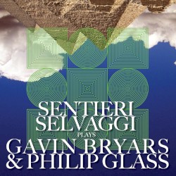 Sentieri Selvaggi Plays Gavin Bryars & Philip Glass by Gavin Bryars ,   Philip Glass ;   Sentieri Selvaggi