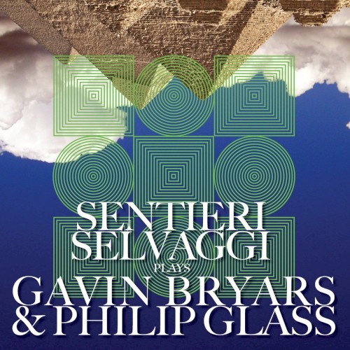 Sentieri Selvaggi Plays Gavin Bryars & Philip Glass