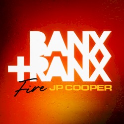 Fire by Banx & Ranx  &   JP Cooper